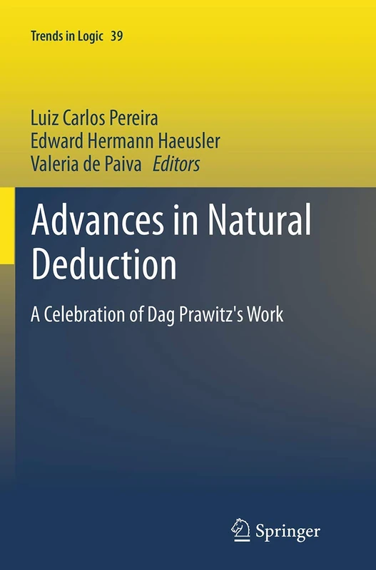 Advances in Natural Deduction: A Celebration of Dag Prawitz's Work: 39 (Trends in Logic, 39)