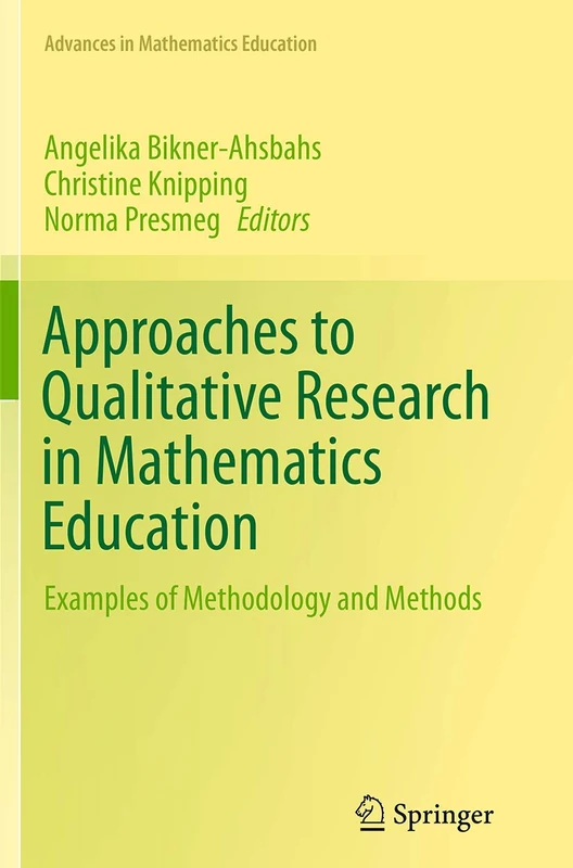 Approaches to Qualitative Research in Mathematics Education: Examples of Methodology and Methods (Advances in Mathematics Education)