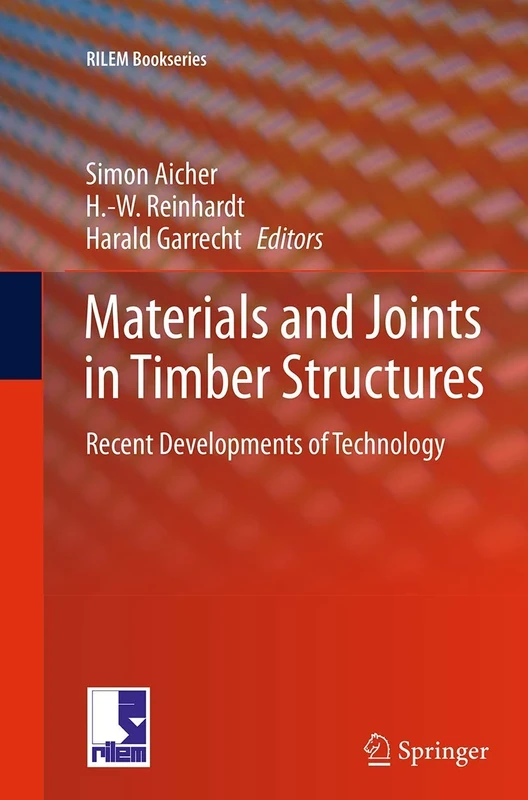Materials and Joints in Timber Structures: Recent Developments of Technology: 9 (RILEM Bookseries, 9)