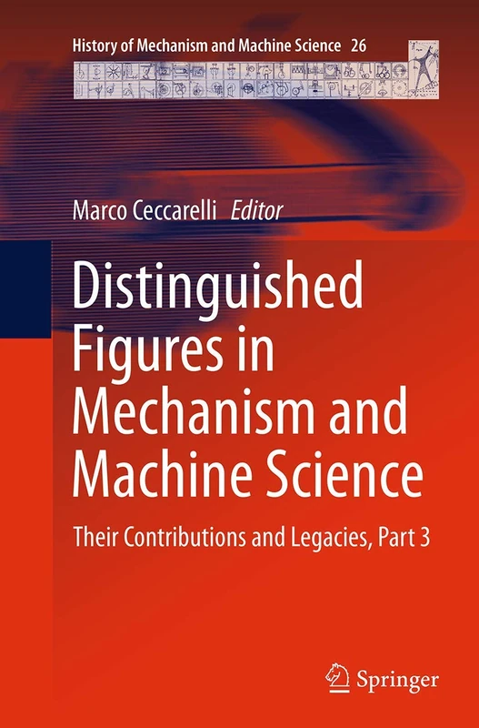Distinguished Figures in Mechanism and Machine Science: Their Contributions and Legacies, Part 3: 26 (History of Mechanism and Machine Science, 26)