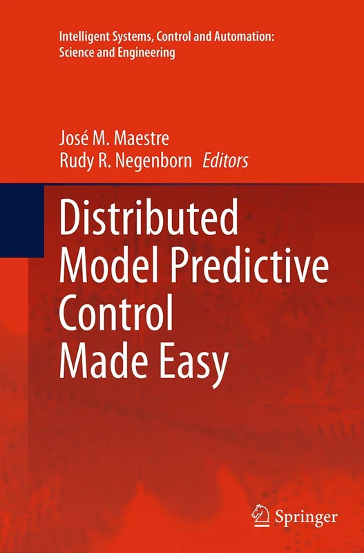 Distributed Model Predictive Control Made Easy: 69 (Intelligent Systems, Control and Automation: Science and Engineering, 69)