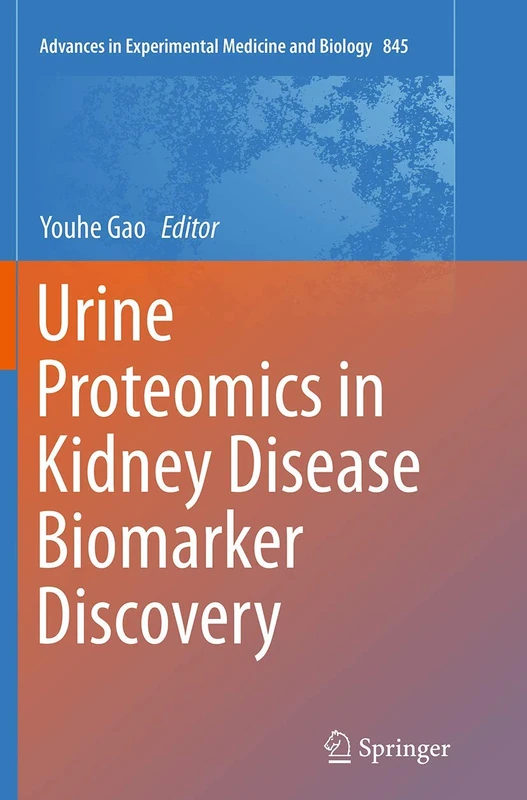 Urine Proteomics in Kidney Disease Biomarker Discovery: 845 (Advances in Experimental Medicine and Biology, 845)