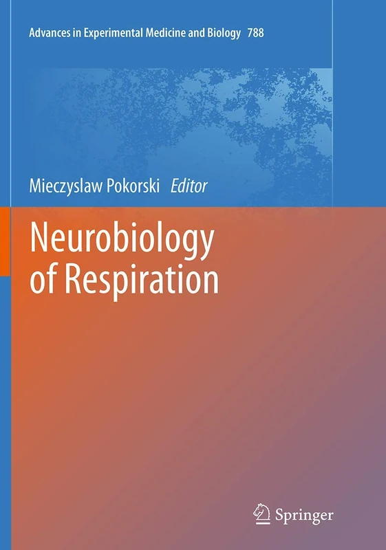 Neurobiology of Respiration: 788 (Advances in Experimental Medicine and Biology)