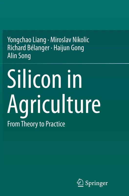 Springer - Silicon in Agriculture: From Theory to Practice