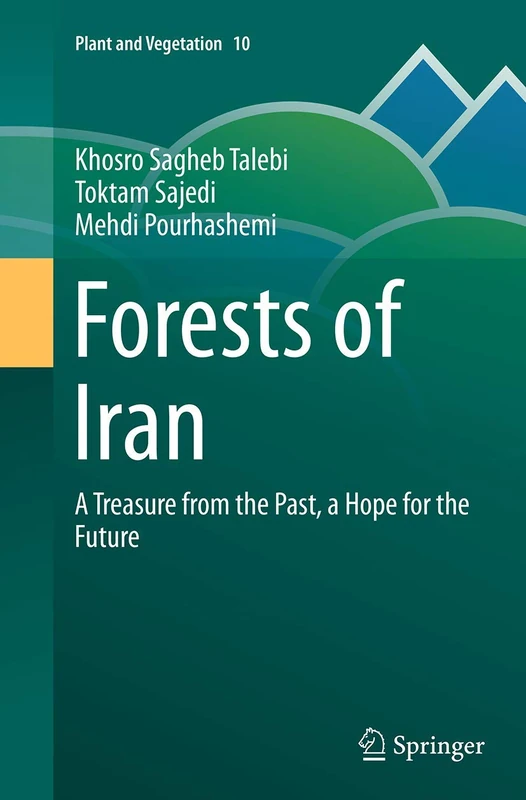 Forests of Iran: A Treasure from the Past, a Hope for the Future: 10 (Plant and Vegetation, 10)