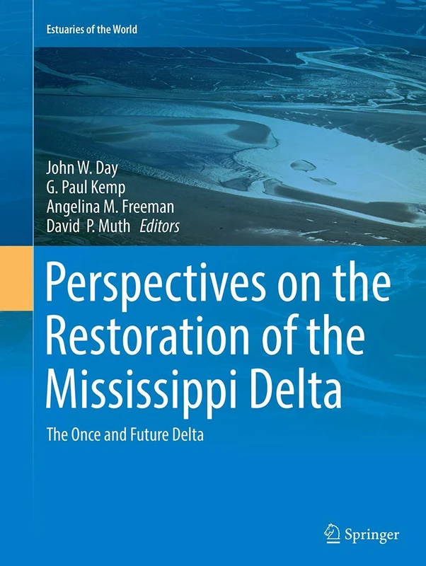 Perspectives on the Restoration of the Mississippi Delta: The Once and Future Delta (Estuaries of the World)