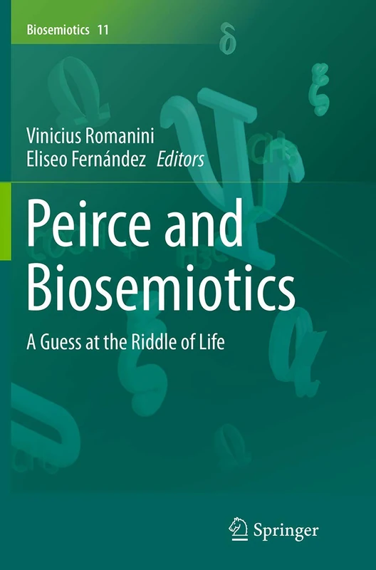 Peirce and Biosemiotics: A Guess at the Riddle of Life: 11