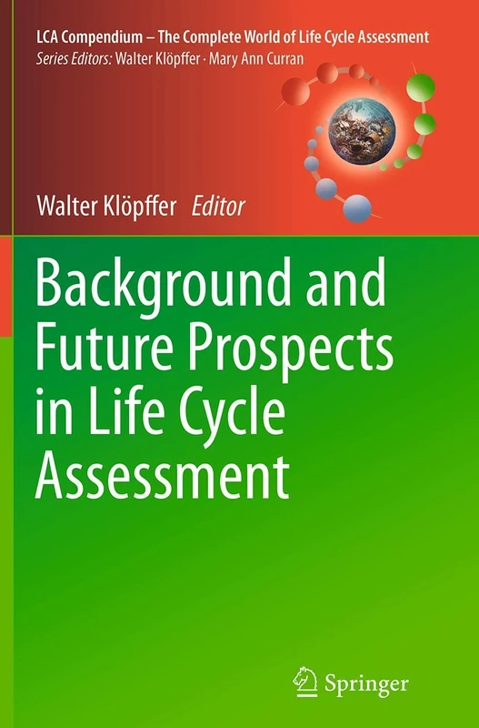 Background and Future Prospects in Life Cycle Assessment (LCA Compendium – The Complete World of Life Cycle Assessment)