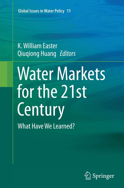 Water Markets for the 21st Century: What Have We Learned?: 11 (Global Issues in Water Policy, 11)