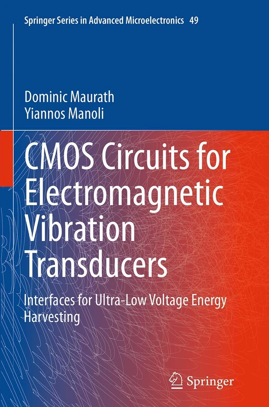 CMOS Circuits for Electromagnetic Vibration Transducers: Interfaces for Ultra-Low Voltage Energy Harvesting: 49 (Springer Series in Advanced Microelectronics, 49)