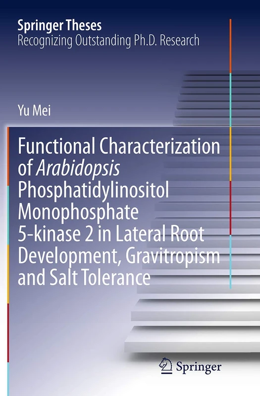 Functional Characterization of Arabidopsis Phosphatidylinositol Monophosphate 5-kinase 2 in Lateral Root Development, Gravitropism and Salt Tolerance: 417 (Springer Theses)