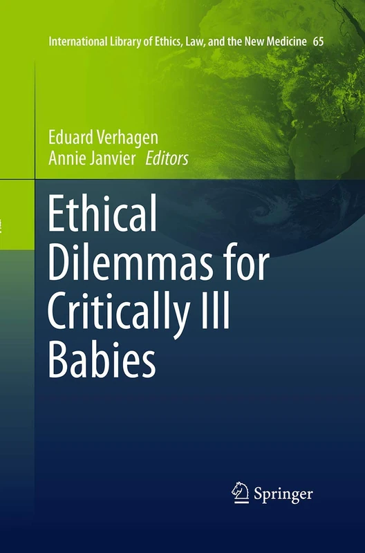 Ethical Dilemmas for Critically Ill Babies: 65 (International Library of Ethics, Law, and the New Medicine, 65)