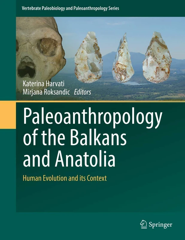 Paleoanthropology of the Balkans and Anatolia: Human Evolution and its Context (Vertebrate Paleobiology and Paleoanthropology)