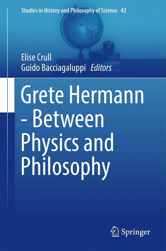 Grete Hermann - Between Physics and Philosophy: 42 (Studies in History and Philosophy of Science, 42)