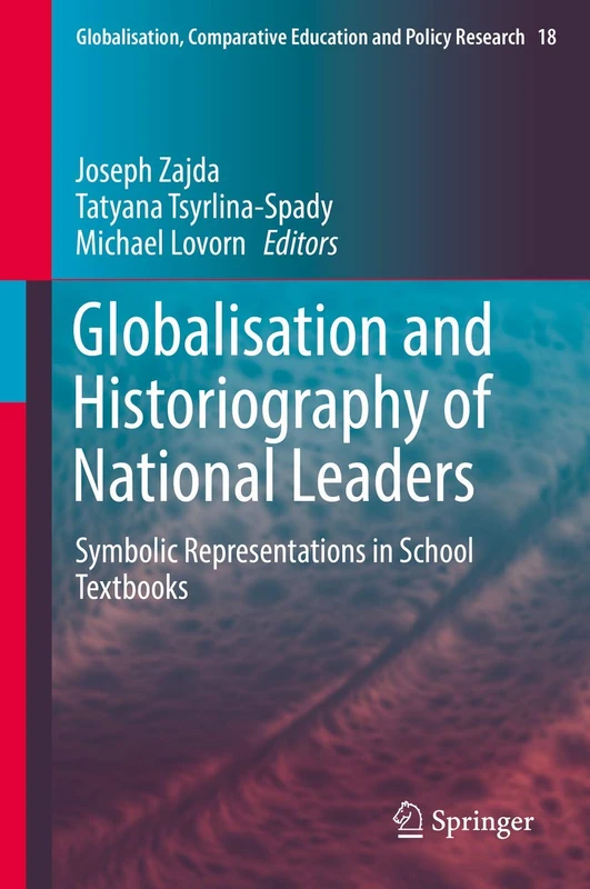 Globalisation and Historiography of National Leaders: Symbolic Representations in School Textbooks: 18 (Globalisation, Comparative Education and Policy Research, 18)