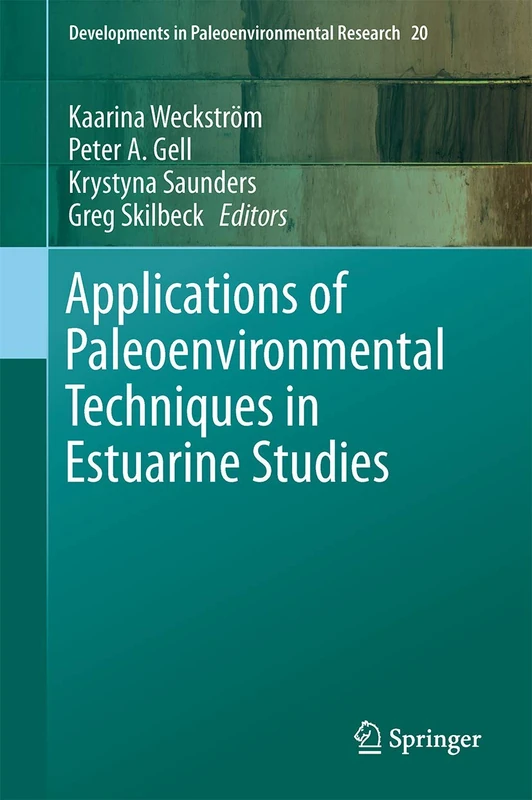 Applications of Paleoenvironmental Techniques in Estuarine Studies: 20 (Developments in Paleoenvironmental Research, 20)