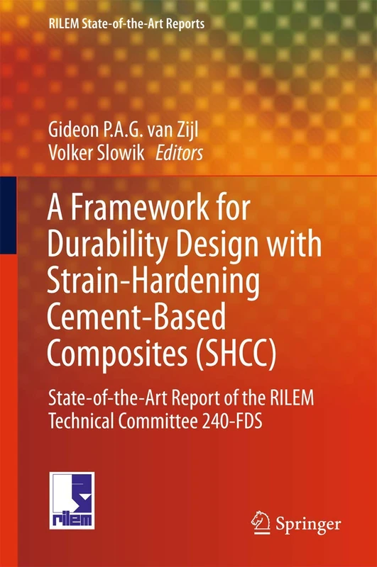 A Framework for Durability Design with Strain-Hardening Cement-Based Composites (SHCC): State-of-the-Art Report of the RILEM Technical Committee 240-FDS: 22 (RILEM State-of-the-Art Reports, 22)