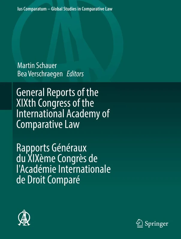 General Reports of the XIXth Congress of the International Academy of Comparative Law Rapports Généraux du XIXème Congrès de l'Académie Internationale ... - Global Studies in Comparative Law, 24)