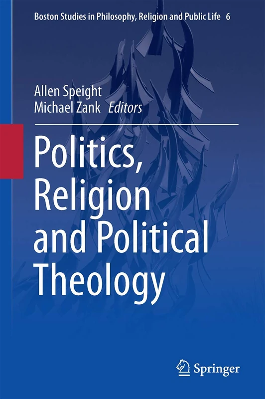 Politics, Religion and Political Theology: 6 (Boston Studies in Philosophy, Religion and Public Life, 6)