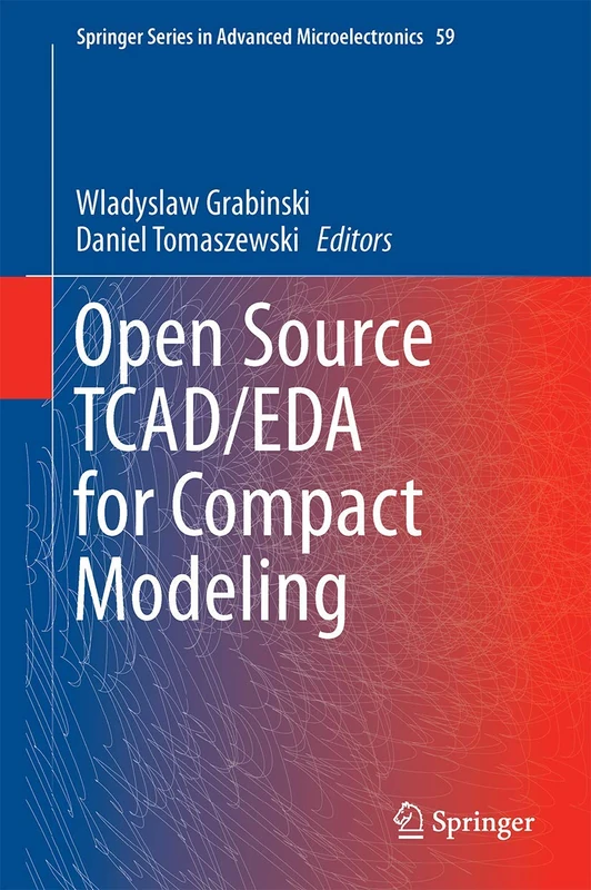 Open Source TCAD/EDA for Compact Modeling: 59 (Springer Series in Advanced Microelectronics, 59)