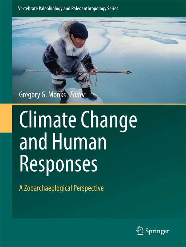 Climate Change and Human Responses: A Zooarchaeological Perspective (Vertebrate Paleobiology and Paleoanthropology)