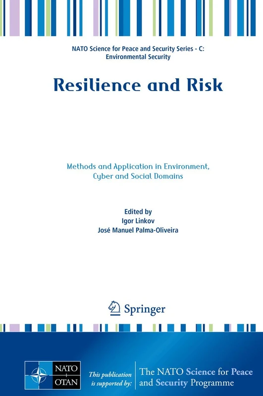 Resilience and Risk: Methods and Application in Environment, Cyber and Social Domains (NATO Science for Peace and Security Series C: Environmental Security)