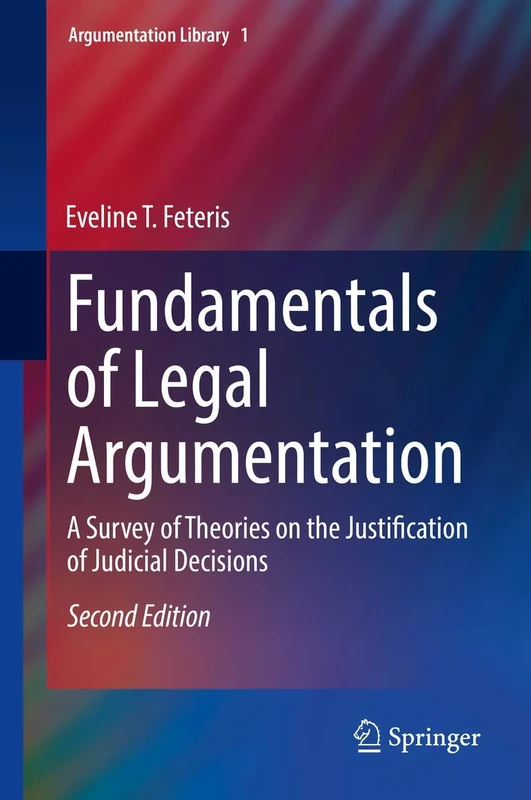 Fundamentals of Legal Argumentation: A Survey of Theories on the Justification of Judicial Decisions: 1 (Argumentation Library, 1)