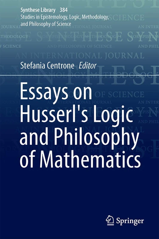 Essays on Husserl's Logic and Philosophy of Mathematics: 384 (Synthese Library, 384)