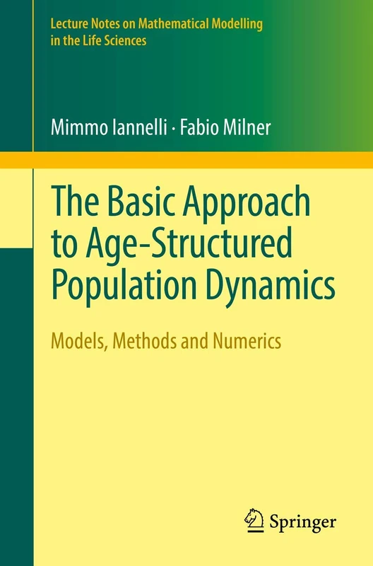 The Basic Approach to Age-Structured Population Dynamics: Models, Methods and Numerics (Lecture Notes on Mathematical Modelling in the Life Sciences)