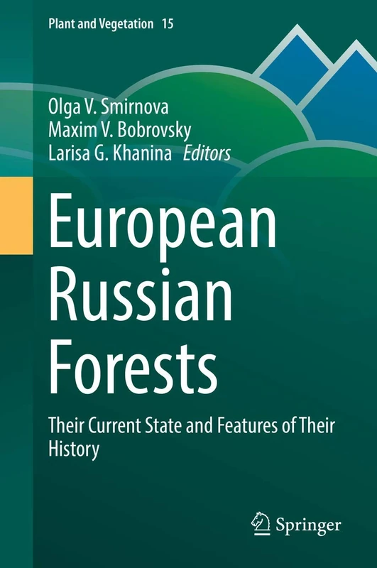 European Russian Forests: Their Current State and Features of Their History: 15 (Plant and Vegetation, 15)