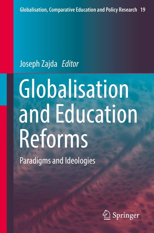 Globalisation and Education Reforms: Paradigms and Ideologies: 19 (Globalisation, Comparative Education and Policy Research, 19)