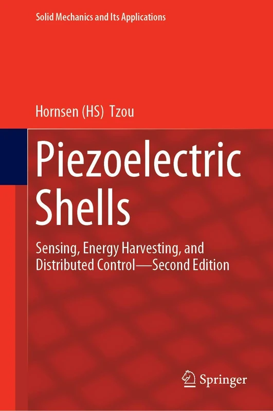Piezoelectric Shells: Sensing, Energy Harvesting, and Distributed Control―Second Edition: 247 (Solid Mechanics and Its Applications, 247)