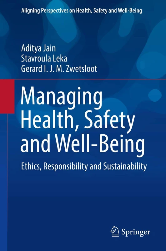 Managing Health, Safety and Well-Being: Ethics, Responsibility and Sustainability (Aligning Perspectives on Health, Safety and Well-Being)