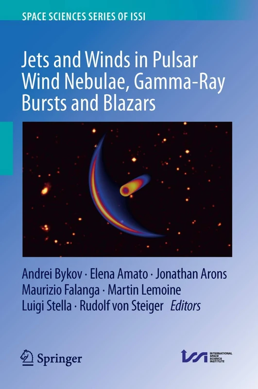 Jets and Winds in Pulsar Wind Nebulae, Gamma-Ray Bursts and Blazars: 62 (Space Sciences Series of ISSI, 62)