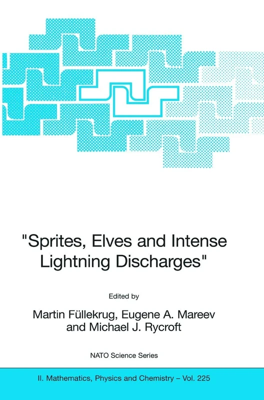 "Sprites, Elves and Intense Lightning Discharges": 225 (NATO Science Series II: Mathematics, Physics and Chemistry)