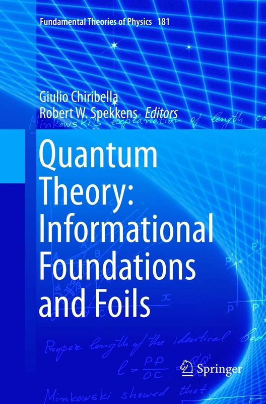 Quantum Theory: Informational Foundations and Foils: 181 (Fundamental Theories of Physics, 181)