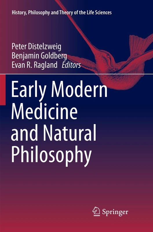 Early Modern Medicine and Natural Philosophy: 14 (History, Philosophy and Theory of the Life Sciences, 14)