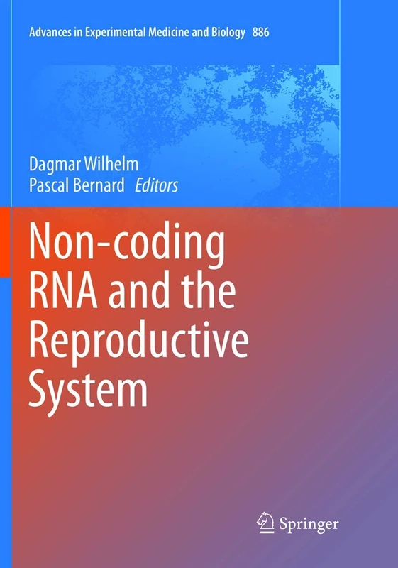 Non-coding RNA and the Reproductive System: 886 (Advances in Experimental Medicine and Biology, 886)