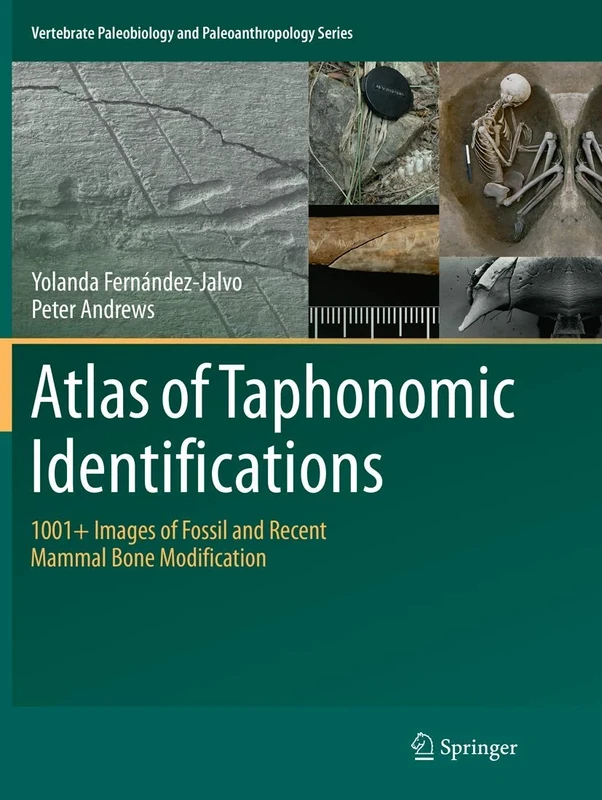 Atlas of Taphonomic Identifications: 1001+ Images of Fossil and Recent Mammal Bone Modification: 0 (Vertebrate Paleobiology and Paleoanthropology)