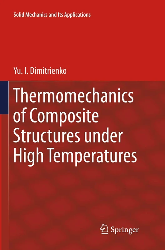 Thermomechanics of Composite Structures under High Temperatures: 224 (Solid Mechanics and Its Applications, 224)