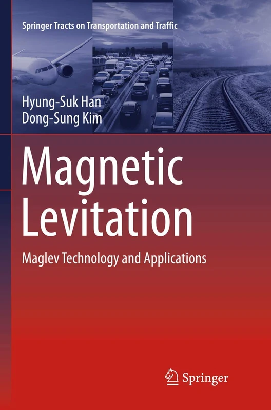 Magnetic Levitation: Maglev Technology and Applications: 13 (Springer Tracts on Transportation and Traffic, 13)