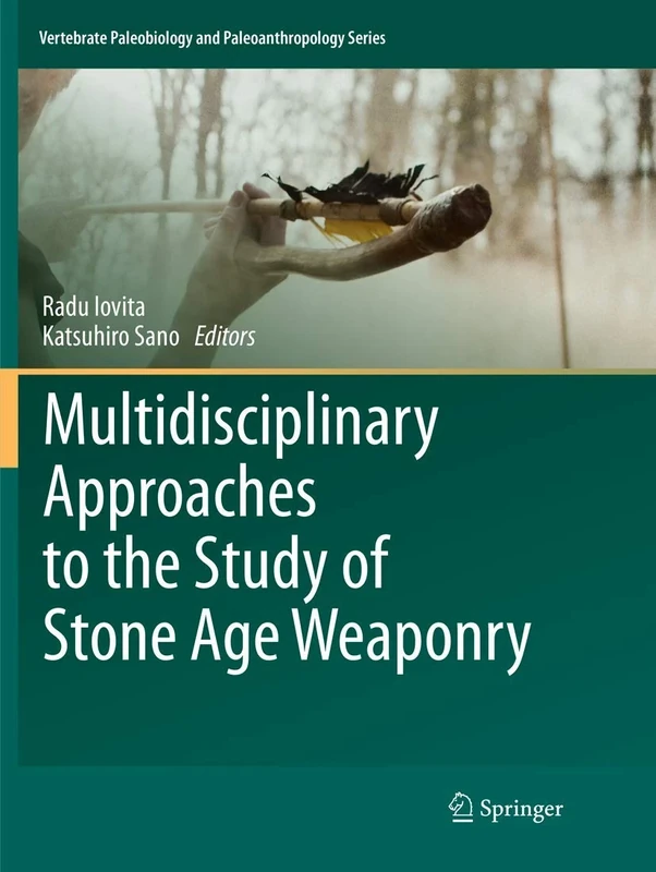 Multidisciplinary Approaches to the Study of Stone Age Weaponry (Vertebrate Paleobiology and Paleoanthropology)