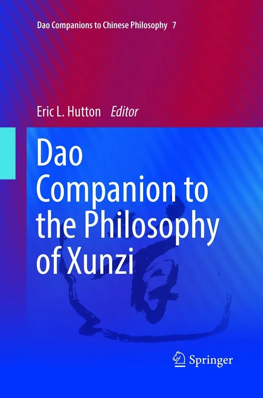 Dao Companion to the Philosophy of Xunzi: 7 (Dao Companions to Chinese Philosophy, 7)