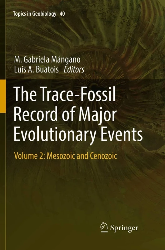 The Trace-Fossil Record of Major Evolutionary Events: Volume 2: Mesozoic and Cenozoic: 40 (Topics in Geobiology, 40)