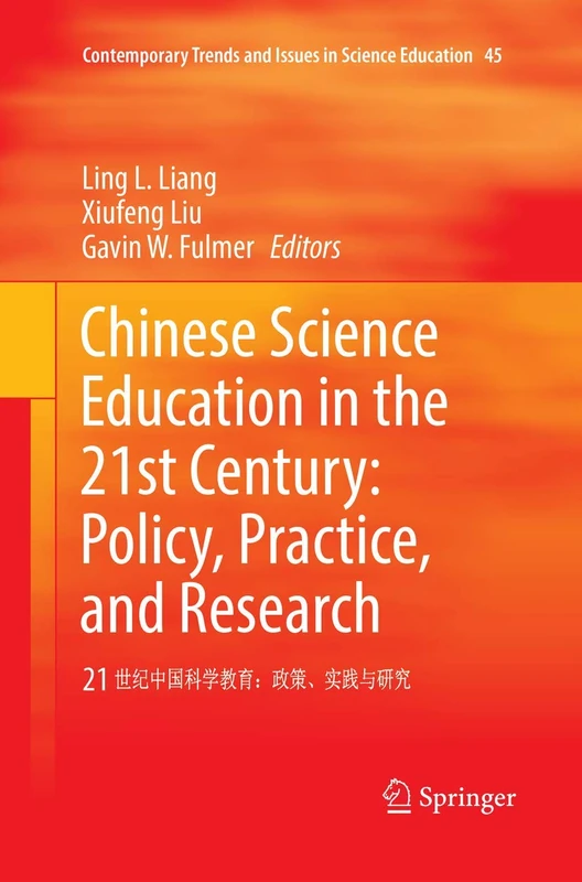 Chinese Science Education in the 21st Century: Policy, Practice, and Research: 21 世纪中国科学教育：政策实践与研究: 45 (Contemporary Trends and Issues in Science Education)