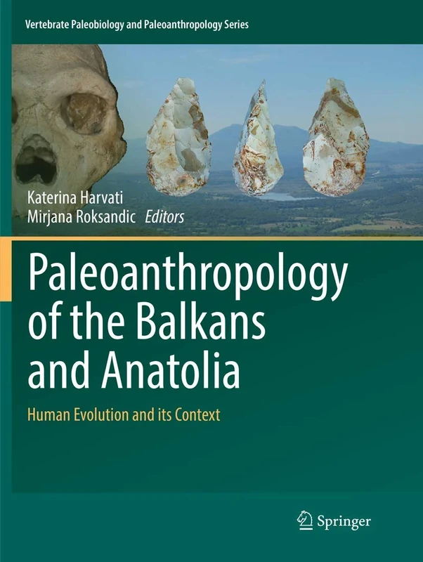 Paleoanthropology of the Balkans and Anatolia: Human Evolution and its Context (Vertebrate Paleobiology and Paleoanthropology)