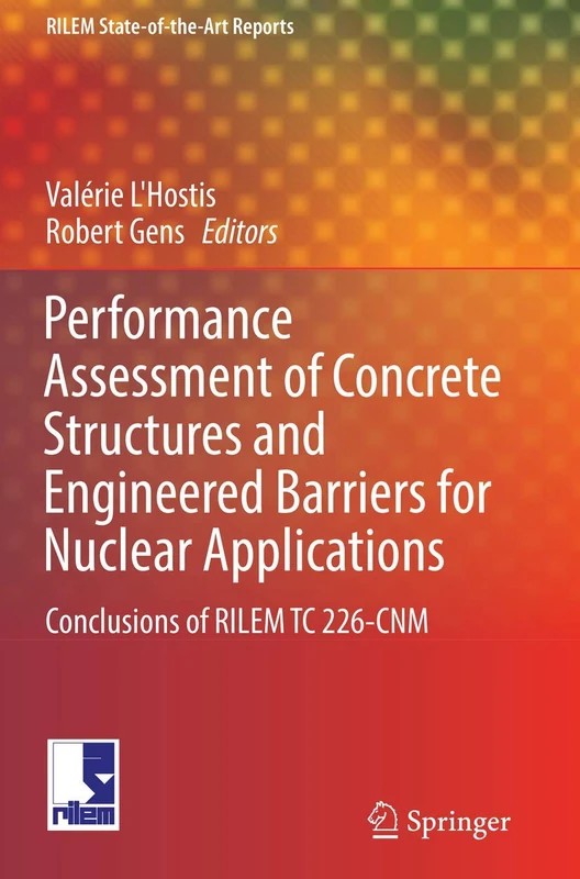 Performance Assessment of Concrete Structures and Engineered Barriers for Nuclear Applications: Conclusions of RILEM TC 226-CNM: 21 (RILEM State-of-the-Art Reports, 21)