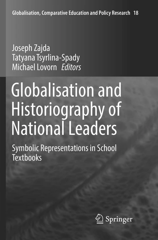 Globalisation and Historiography of National Leaders: Symbolic Representations in School Textbooks: 18 (Globalisation, Comparative Education and Policy Research, 18)