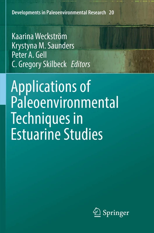 Applications of Paleoenvironmental Techniques in Estuarine Studies: 20 (Developments in Paleoenvironmental Research, 20)