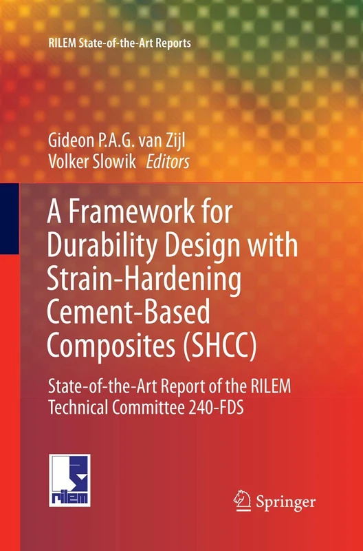 A Framework for Durability Design with Strain-Hardening Cement-Based Composites (SHCC): State-of-the-Art Report of the RILEM Technical Committee 240-FDS: 22 (RILEM State-of-the-Art Reports)